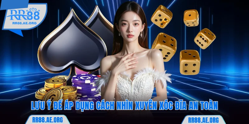 Lưu ý để áp dụng cách nhìn xuyên xóc đĩa RR88 an toàn
